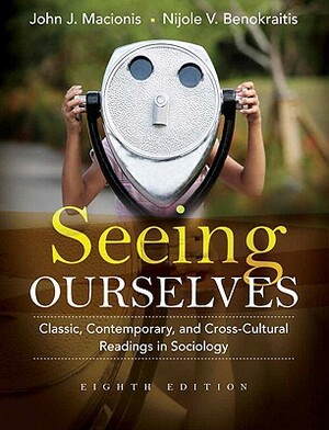 Seeing Ourselves: Classic, Contemporary, and Cross-Cultural Readings in Sociology by John Macionis, Nijole V. Benokraitis