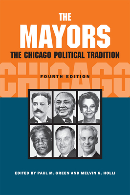 The Mayors: The Chicago Political Tradition by 