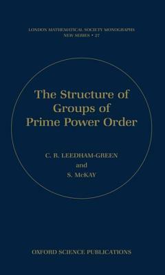 The Structure of Groups of Prime Power Order by C. R. Leedham-Green, S. McKay