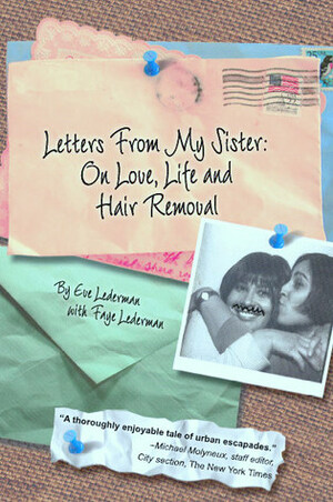 Letters From My Sister: On Love, Life and Hair Removal by Eve Lederman