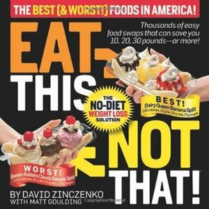 Eat This Not That!: The Best & Worst Foods in America! by David Zinczenko, Matt Goulding