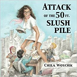 Attack of the 50 Ft. Slush Pile: Humor & Pathos in Small Press Publishing by Chila Woychik