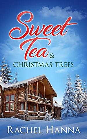 Sweet Tea & Christmas Trees by Rachel Hanna