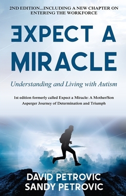Expect A Miracle: Understanding and Living With Autism by Sandy Petrovic, David Petrovic