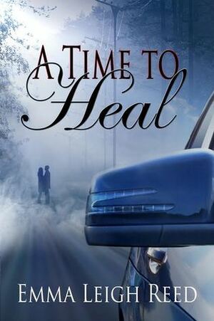A Time To Heal by Emma Leigh Reed