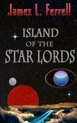 Island of the Star Lords by James L. Ferrell