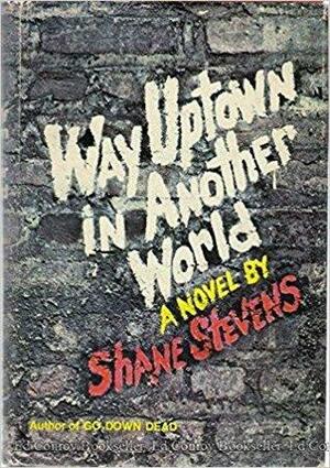 Way Uptown in Another World by Shane Stevens