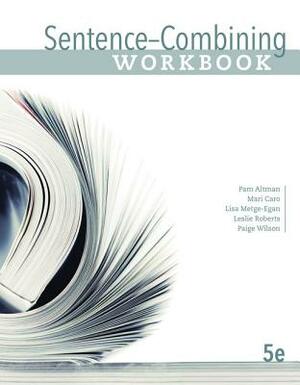 Sentence-Combining Workbook by Lisa Metge-Egan, Mari Caro, Pam Altman