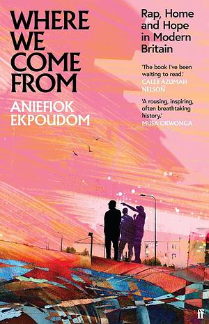 Where We Come From: Rap, Home and Hope in Modern Britain by Aniefiok Ekpoudom, Aniefiok Ekpoudom