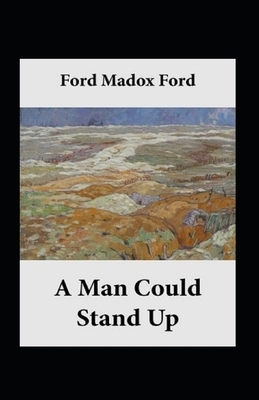 A Man Could Stand Up Annotated by Ford Madox Ford