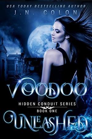 Voodoo Unleashed by J.N. Colon