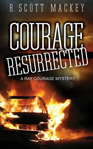 Courage Resurrected: A Ray Courage Mystery by R. Scott Mackey