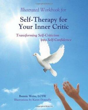 Illustrated Workbook for Self-Therapy for Your Inner Critic: Transforming Self-Criticism into Self-Confidence by Bonnie J. Weiss