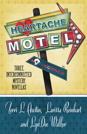 Heartache Motel by LynDee Walker, Terri L. Austin, Larissa Reinhart
