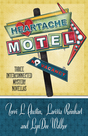 Heartache Motel by Larissa Reinhart, LynDee Walker, Terri L. Austin