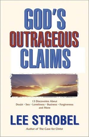 God's Outrageous Claims by Lee Strobel
