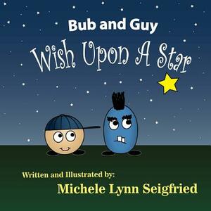 Bub and Guy Wish Upon A Star by Michele Lynn Seigfried