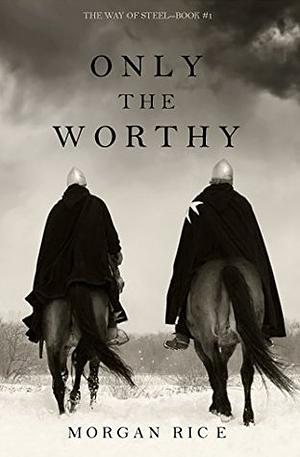 Only the Worthy by Morgan Rice