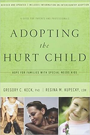 Adopting the Hurt Child: Hope for Families with Special-Needs KidsA Guide for Parents and Professionals by Gregory C. Keck, Daniel R. Meylan, Regina M. Kupecky