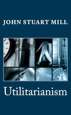 Utilitarianism by John Stuart Mill