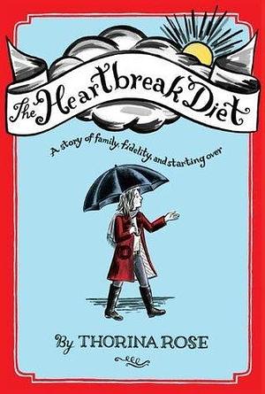 The Heartbreak Diet: A Story of Family, Fidelity, and Starting Over by Thorina Rose, Thorina Rose