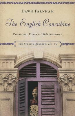 The English Concubine: Passion and Power in 1860s Singapore by Dawn Farnham