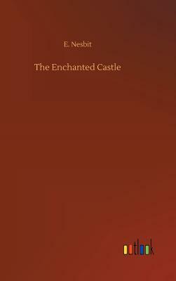 The Enchanted Castle by E. Nesbit