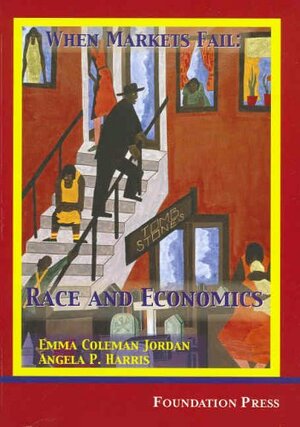 When Markets Fail: Race and Economics by Angela P. Harris, Emma Coleman Jordan