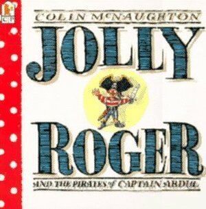 Jolly Roger and the Pirates of Captain Abdul by Colin McNaughton