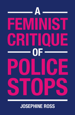 A Feminist Critique of Police Stops by Josephine Ross