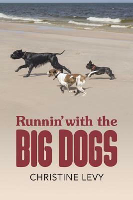 Runnin' with the Big Dogs by Christine Levy