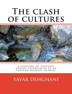 The clash of cultures: A glossary of cultural shocks experienced by an Eastern migrant in West by Yavar Dehghani
