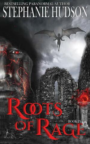 Roots of Rage by Stephanie Hudson