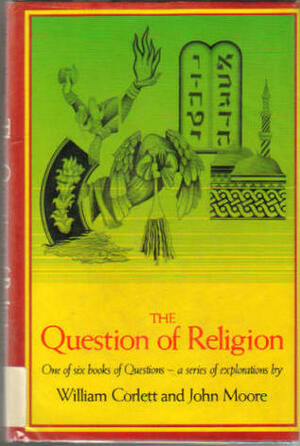 The Question of Religion by William Corlett, John Moore
