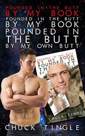 Pounded In The Butt By My Book Pounded In The Butt By My Book \'Pounded In The Butt By My Own Butt\' by Chuck Tingle