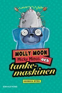 Molly Moon, Micky Minus och tankemaskinen by Georgia Byng