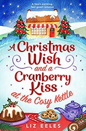 A Christmas Wish and a Cranberry Kiss at the Cosy Kettle by Liz Eeles