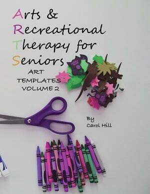 Arts and Recreational Therapy Vol 2: 77 Templates To Print by Carol Hill