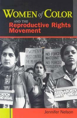 Women of Color and the Reproductive Rights Movement by Jennifer Nelson