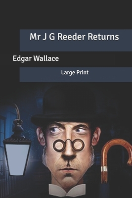 Mr J G Reeder Returns: Large Print by Edgar Wallace