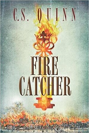 Fire Catcher by C.S. Quinn