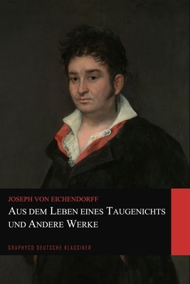 Aus dem Leben eines Taugenichts und Andere Werke (Graphyco Deutsche Klassiker) by Joseph von Eichendorff