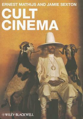 Cult Cinema: An Introduction by Ernest Mathijs, Jamie Sexton