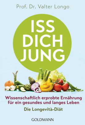 Iss dich jung: Wissenschaftlich erprobte Ernährung für ein gesundes und langes Leben - Die Longevità-Diät by Valter Longo