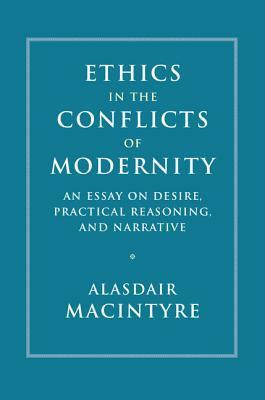 Ethics in the Conflicts of Modernity by Alasdair MacIntyre