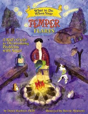 What to Do When Your Temper Flares: A Kid's Guide to Overcoming Problems With Anger by Dawn Huebner, Bonnie Matthews