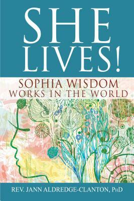 She Lives!: Sophia Wisdom Works in the World by Jann Aldredge-Clanton