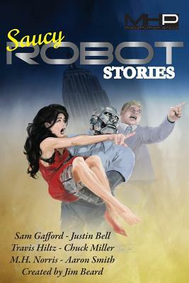 Saucy Robot Stories by M. H. Norris, Sam Gafford, Travis Hiltz