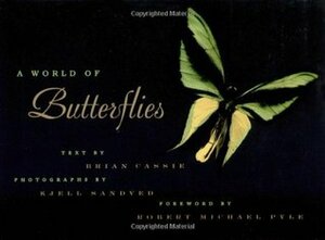 A World Of Butterflies by Brian Cassie, Robert Michael Pyle, Kjell Sandved