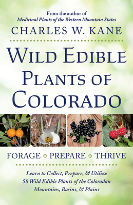 Wild Edible Plants of Colorado by Charles W. Kane